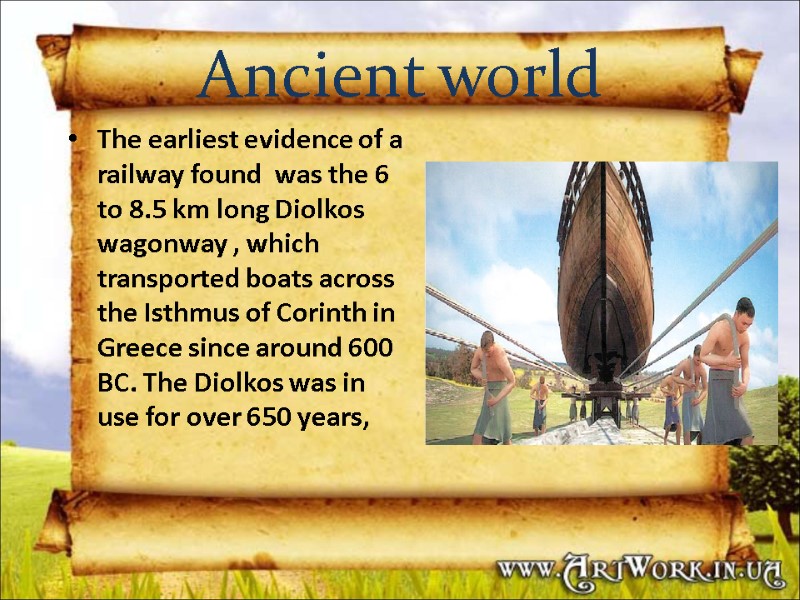 Ancient world The earliest evidence of a railway found  was the 6 to